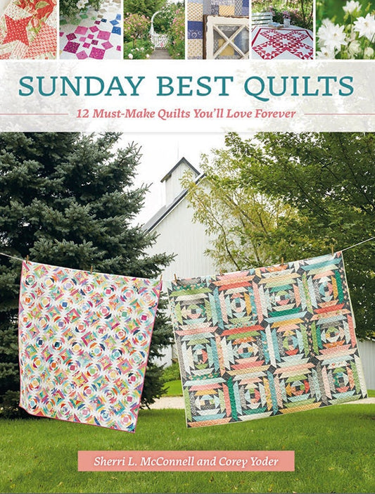 Sunday Best Quilts - 12 Must-Make Quilts You'll Love Forever - Sherri McConnell & Corey Yoder - Martingale - B1490