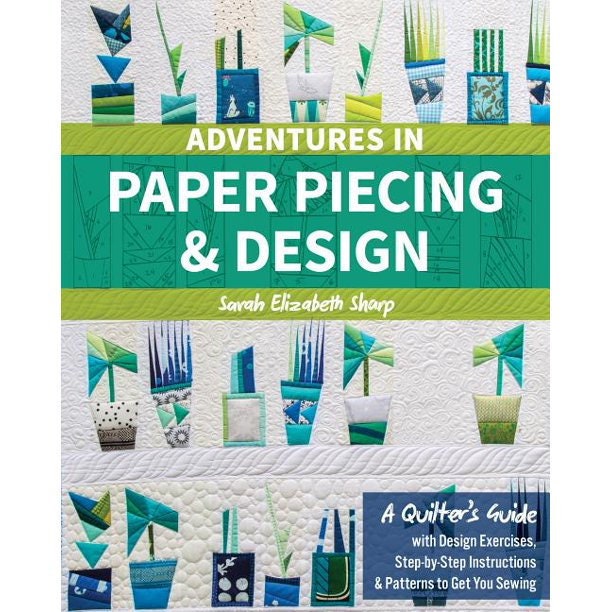 Adventures In Paper Piecing & Design Book - A Quilter's Guide - Sarah Elizabeth Sharp