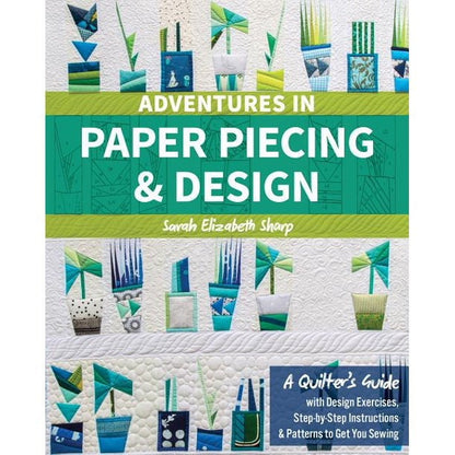 Adventures In Paper Piecing & Design Book - A Quilter's Guide - Sarah Elizabeth Sharp