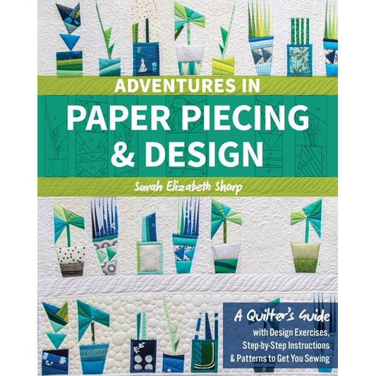Adventures In Paper Piecing & Design Book - A Quilter's Guide - Sarah Elizabeth Sharp
